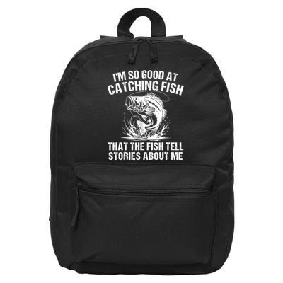 Im So Good At Catching Fish That The Fish Tell Stories About Me 16 in Basic Backpack
