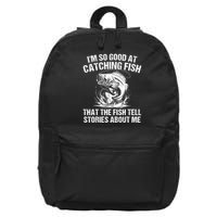 Im So Good At Catching Fish That The Fish Tell Stories About Me 16 in Basic Backpack