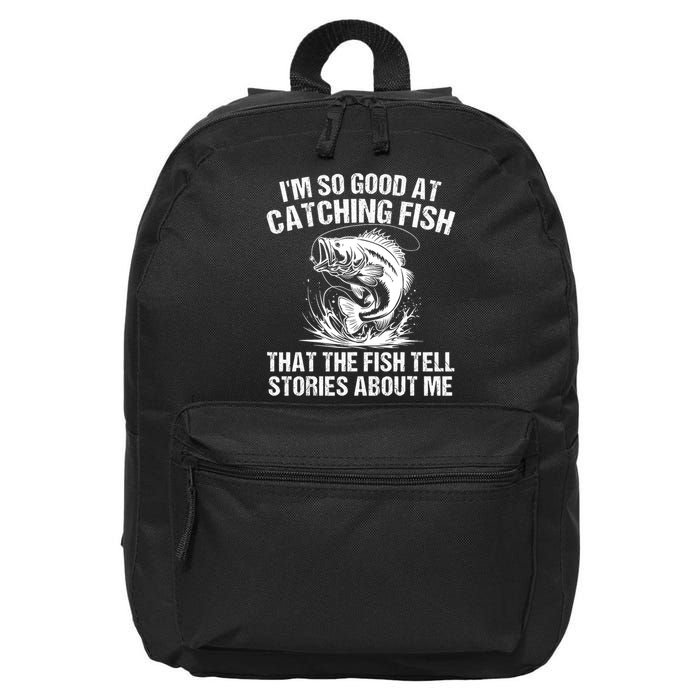 Im So Good At Catching Fish That The Fish Tell Stories About Me 16 in Basic Backpack