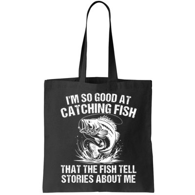 Im So Good At Catching Fish That The Fish Tell Stories About Me Bag