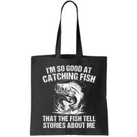 Im So Good At Catching Fish That The Fish Tell Stories About Me Bag