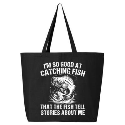 Im So Good At Catching Fish That The Fish Tell Stories About Me 25L Jumbo Tote