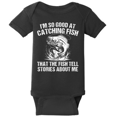 Im So Good At Catching Fish That The Fish Tell Stories About Me Baby Bodysuit