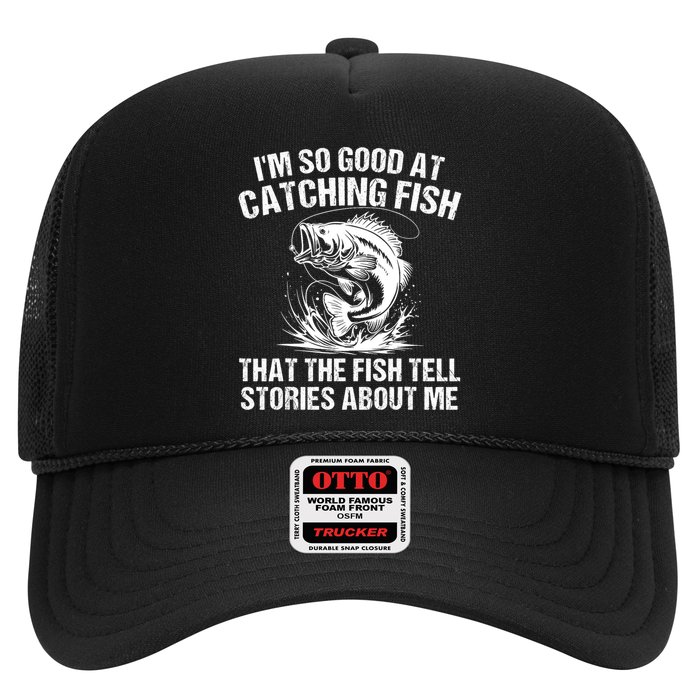 Im So Good At Catching Fish That The Fish Tell Stories About Me Trucker Hat