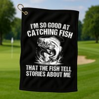 Im So Good At Catching Fish That The Fish Tell Stories About Me Golf Towel