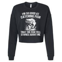 Im So Good At Catching Fish That The Fish Tell Stories About Me Cropped Pullover Crew