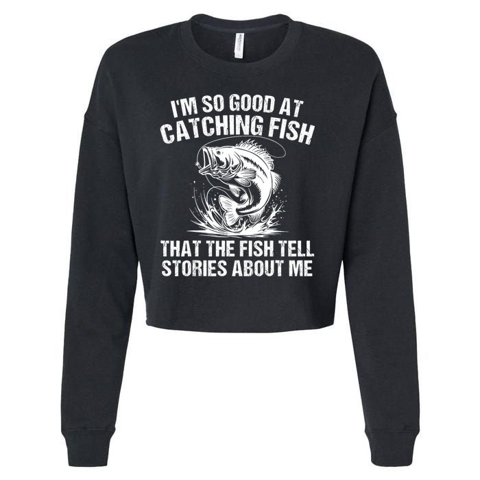 Im So Good At Catching Fish That The Fish Tell Stories About Me Cropped Pullover Crew