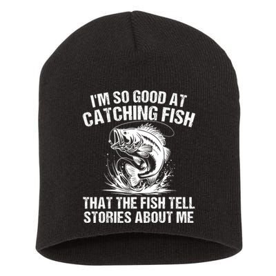 Im So Good At Catching Fish That The Fish Tell Stories About Me Short Acrylic Beanie