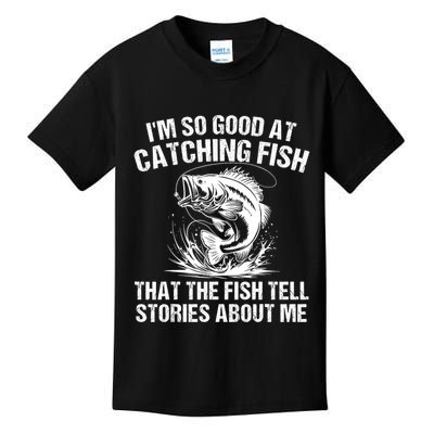 Im So Good At Catching Fish That The Fish Tell Stories About Me Kids T-Shirt