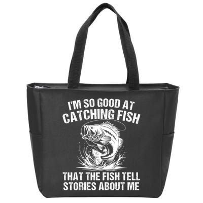 Im So Good At Catching Fish That The Fish Tell Stories About Me Zip Tote Bag