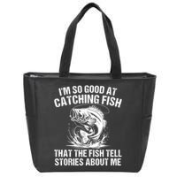 Im So Good At Catching Fish That The Fish Tell Stories About Me Zip Tote Bag