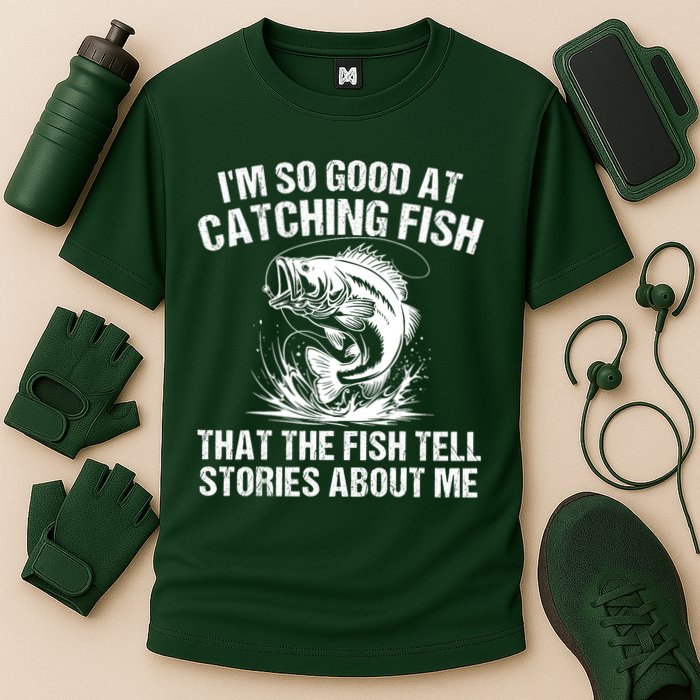 Im So Good At Catching Fish That The Fish Tell Stories About Me Performance Shirt