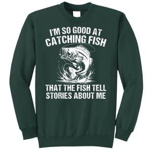 Im So Good At Catching Fish That The Fish Tell Stories About Me Sweatshirt