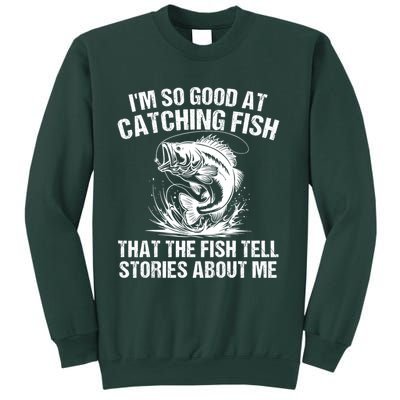 Im So Good At Catching Fish That The Fish Tell Stories About Me Sweatshirt
