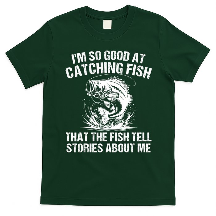 Im So Good At Catching Fish That The Fish Tell Stories About Me T-Shirt