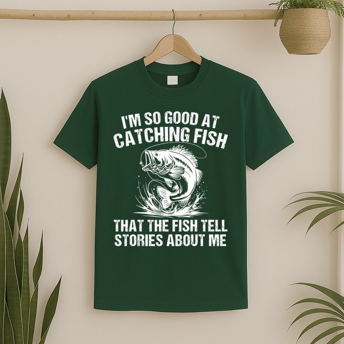 Im So Good At Catching Fish That The Fish Tell Stories About Me T-Shirt