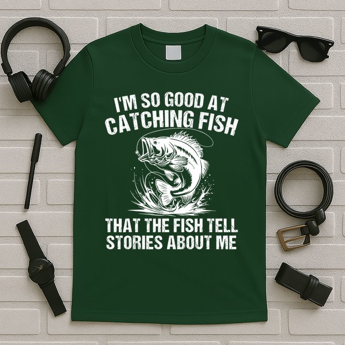 Im So Good At Catching Fish That The Fish Tell Stories About Me T-Shirt