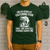 Im So Good At Catching Fish That The Fish Tell Stories About Me T-Shirt