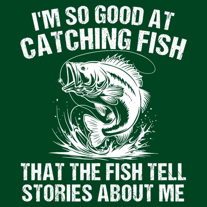Im So Good At Catching Fish That The Fish Tell Stories About Me T-Shirt