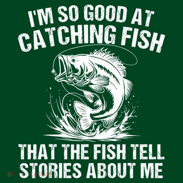 Im So Good At Catching Fish That The Fish Tell Stories About Me Magnet
