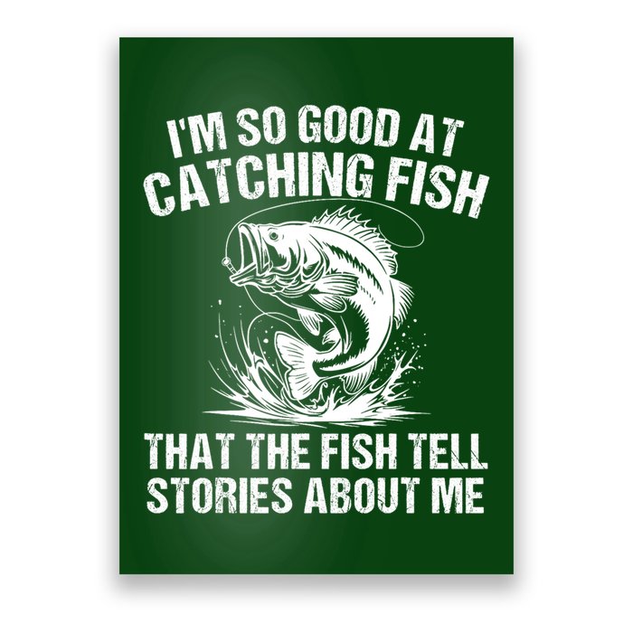 Im So Good At Catching Fish That The Fish Tell Stories About Me Poster