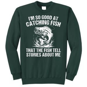 Im So Good At Catching Fish That The Fish Tell Stories About Me Tall Sweatshirt