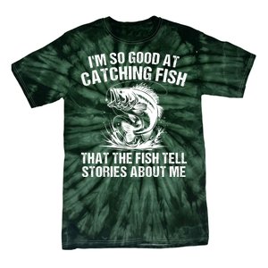 Im So Good At Catching Fish That The Fish Tell Stories About Me Tie-Dye T-Shirt