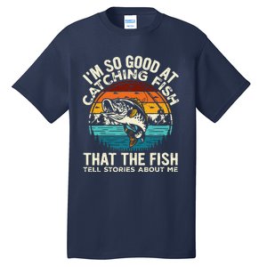 IM So Good At Catching Fish Funny Fishing Fisherman Tall T-Shirt