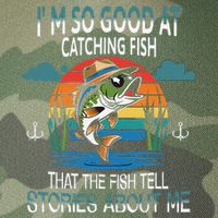IM So Good At Catching Fish That The Fish Tell Stories Legacy Tie Dye Trucker Hat