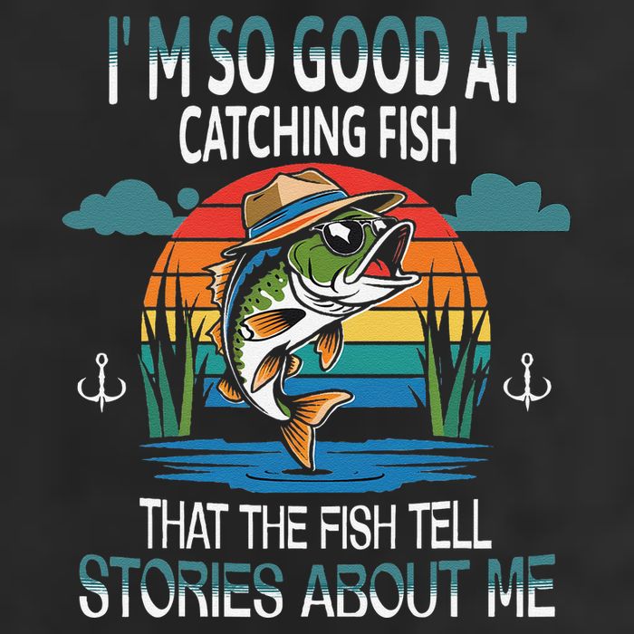 IM So Good At Catching Fish That The Fish Tell Stories Cool Comfort Performance Bucket Hat