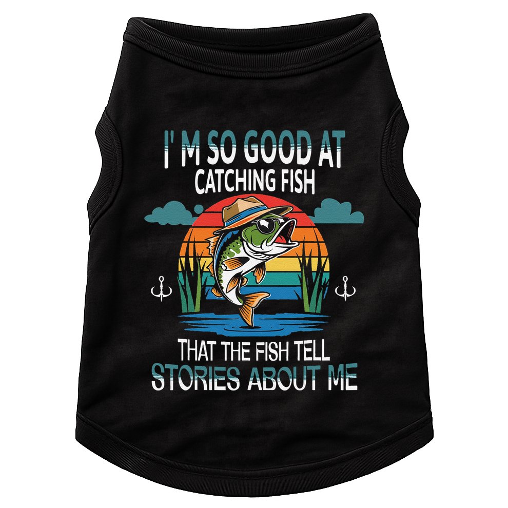 IM So Good At Catching Fish That The Fish Tell Stories Doggie Tank