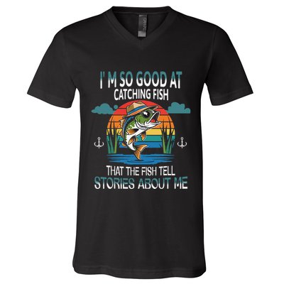 IM So Good At Catching Fish That The Fish Tell Stories V-Neck T-Shirt