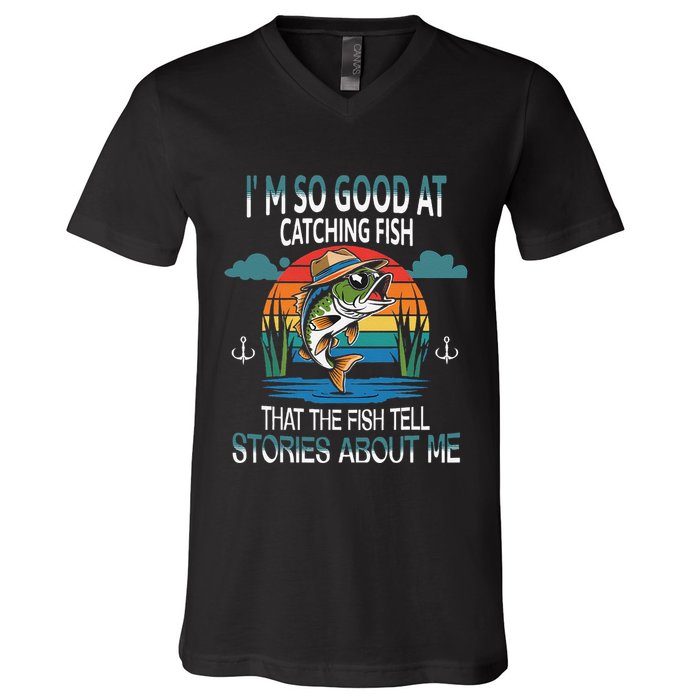 IM So Good At Catching Fish That The Fish Tell Stories V-Neck T-Shirt