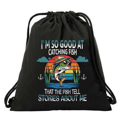 IM So Good At Catching Fish That The Fish Tell Stories Drawstring Bag