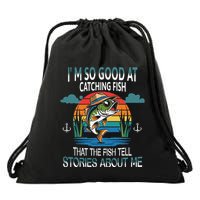 IM So Good At Catching Fish That The Fish Tell Stories Drawstring Bag
