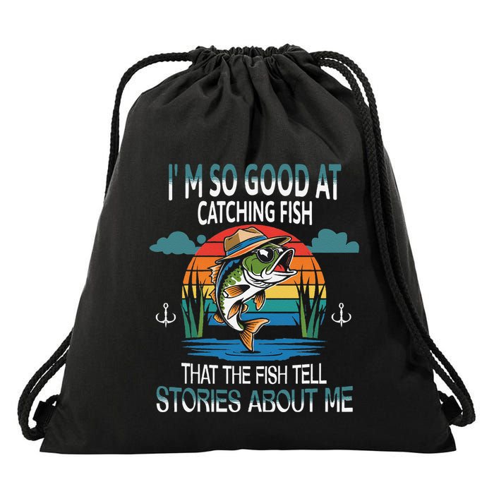 IM So Good At Catching Fish That The Fish Tell Stories Drawstring Bag