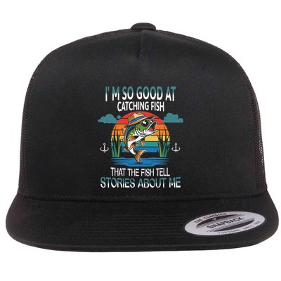 IM So Good At Catching Fish That The Fish Tell Stories Flatbill Hat