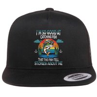 IM So Good At Catching Fish That The Fish Tell Stories Flat Bill Trucker Hat