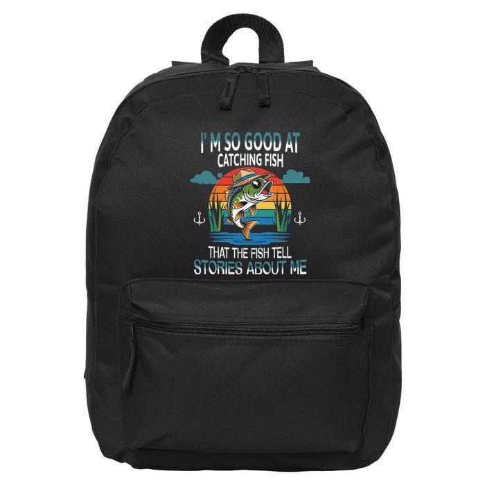 IM So Good At Catching Fish That The Fish Tell Stories 16 in Basic Backpack