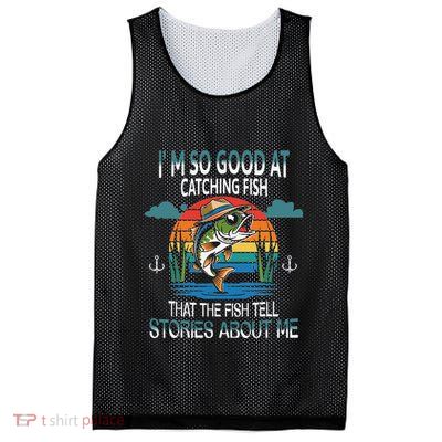 IM So Good At Catching Fish That The Fish Tell Stories Mesh Reversible Basketball Jersey Tank
