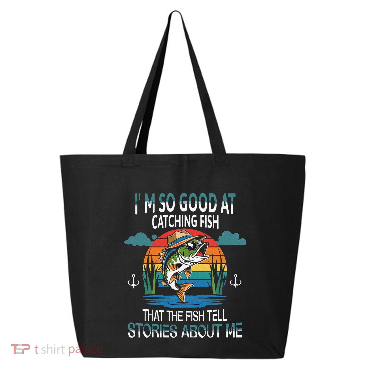 IM So Good At Catching Fish That The Fish Tell Stories 25L Jumbo Tote