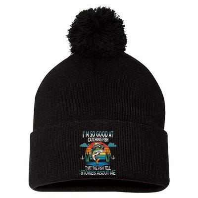 IM So Good At Catching Fish That The Fish Tell Stories Pom Pom 12in Knit Beanie