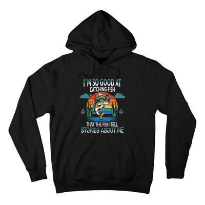 IM So Good At Catching Fish That The Fish Tell Stories Tall Hoodie