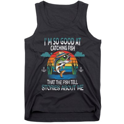 IM So Good At Catching Fish That The Fish Tell Stories Tank Top