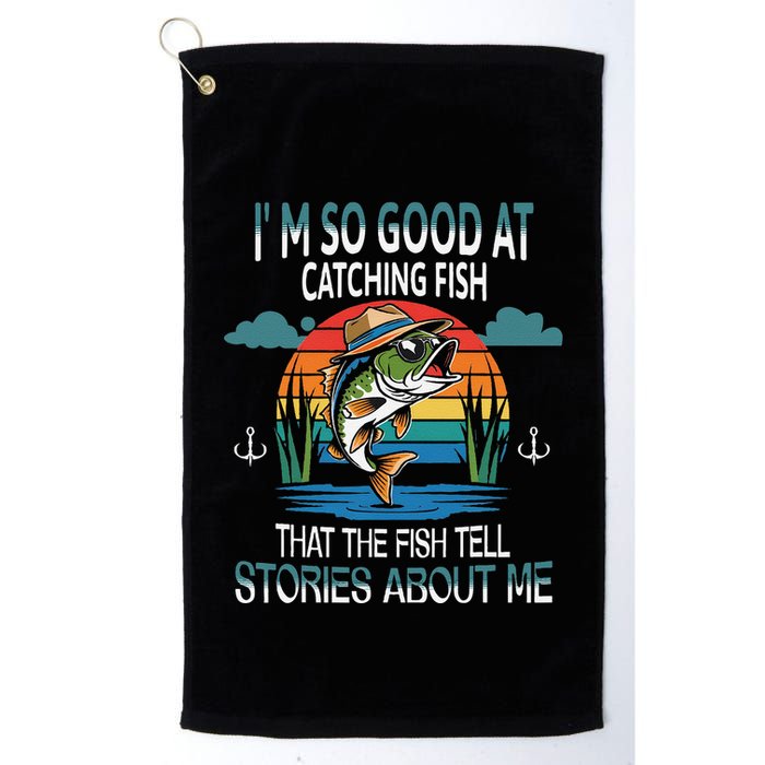 IM So Good At Catching Fish That The Fish Tell Stories Golf Towel