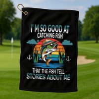IM So Good At Catching Fish That The Fish Tell Stories Golf Towel