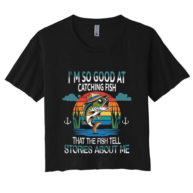 IM So Good At Catching Fish That The Fish Tell Stories Crop Top