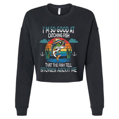 IM So Good At Catching Fish That The Fish Tell Stories Cropped Pullover Crew