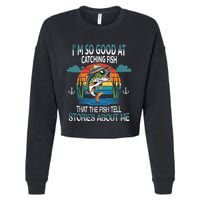 IM So Good At Catching Fish That The Fish Tell Stories Cropped Pullover Crew