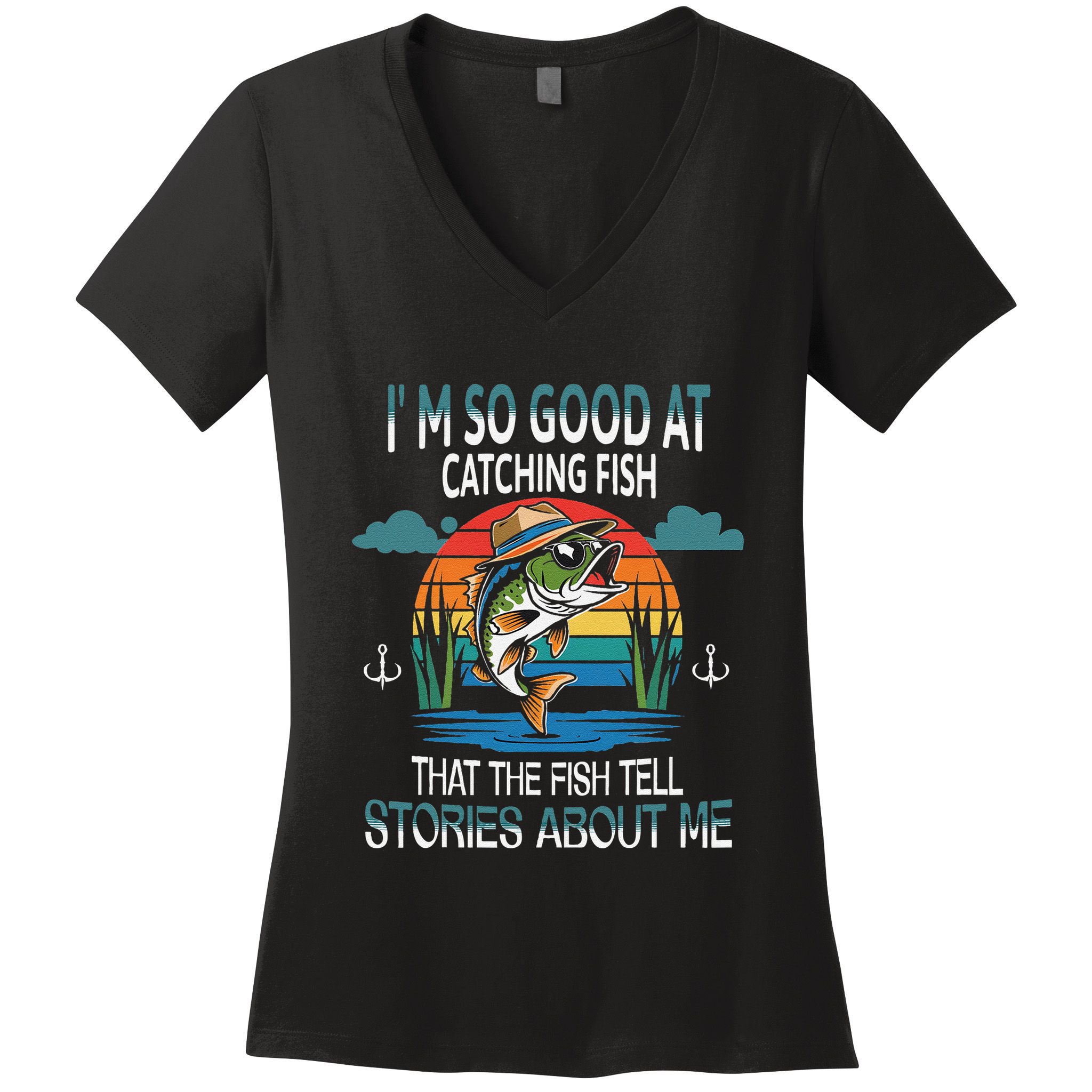 IM So Good At Catching Fish That The Fish Tell Stories Women's V-Neck T-Shirt